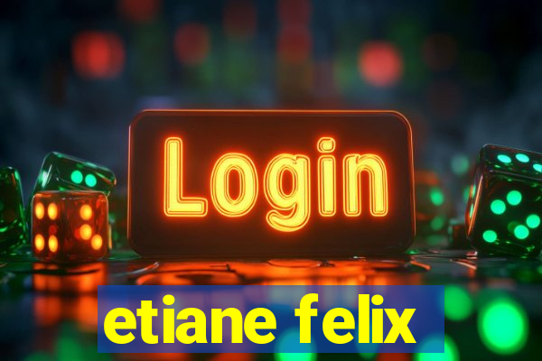 etiane felix